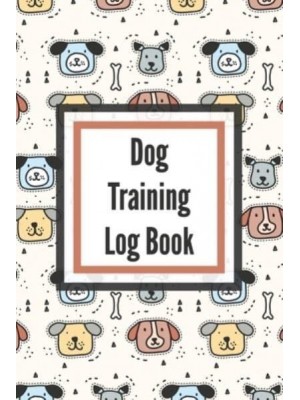 Dog Training Log Book: For Pet Owners - Gently Good Behavior - Raising and Teaching New Puppy