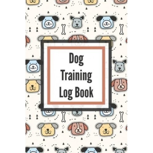 Dog Training Log Book: For Pet Owners - Gently Good Behavior - Raising and Teaching New Puppy