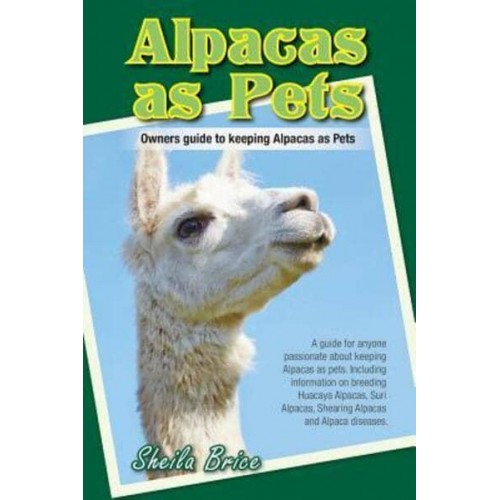 Alpacas as Pets: Owners guide to keeping Alpacas as Pets