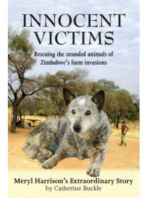 Innocent Victims: Rescuing the stranded animals of Zimbabwe's farm invasions