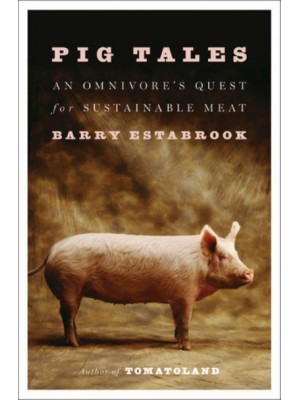 Pig Tales An Omnivore's Quest for Sustainable Meat