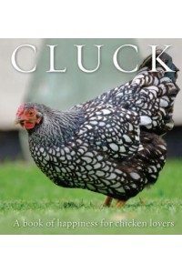 Cluck A Book of Happiness for Chicken Lovers - Animal Happiness
