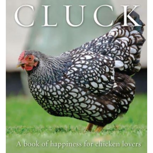 Cluck A Book of Happiness for Chicken Lovers - Animal Happiness