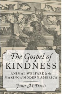 The Gospel of Kindness Animal Welfare and the Making of Modern America