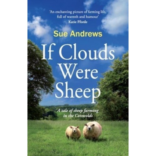 If Clouds Were Sheep A Tale of Sheep Farming in the Cotswolds