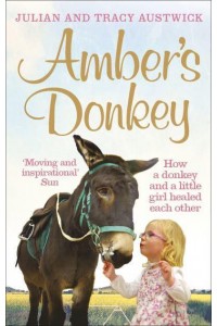 Amber's Donkey How a Donkey and a Little Girl Healed Each Other