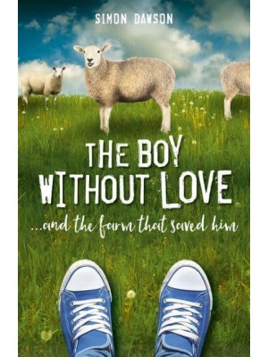 The Boy Without Love ...And the Farm That Saved Him