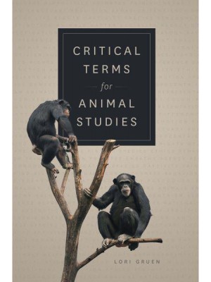 Critical Terms for Animal Studies - Critical Terms