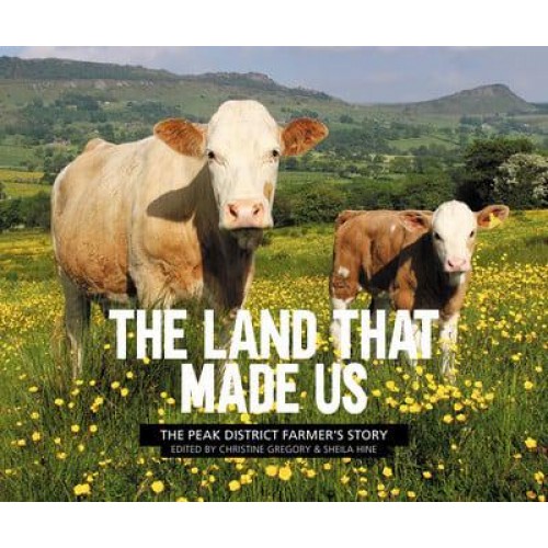 The Land That Made Us The Peak District Farmer's Story