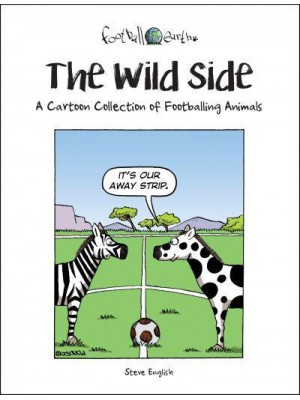 The Wild Side A Cartoon Collection of Footballing Animals