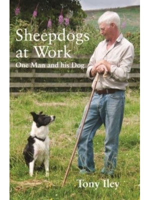 Sheepdogs at Work One Man and His Dog