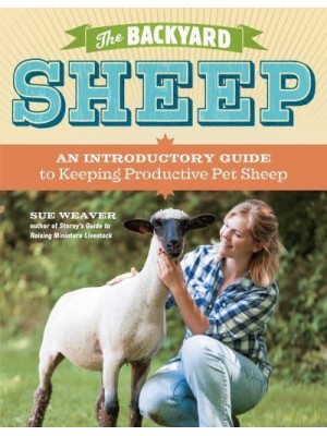 The Backyard Sheep An Introductory Guide to Keeping Productive Pet Sheep