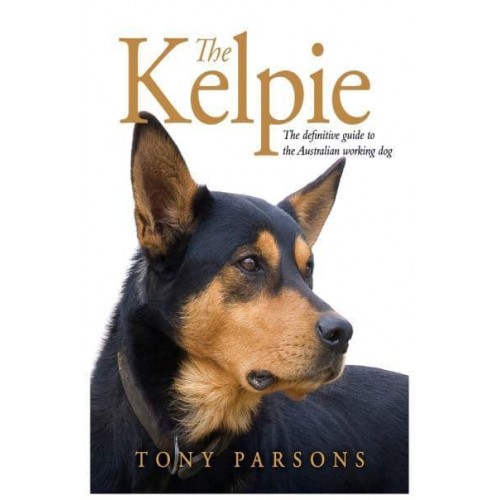 Kelpie The Definitive Guide to the Australian Working Dog