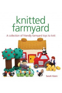 Knitted Farmyard A Collection of Friendly Farmyard Toys to Knit