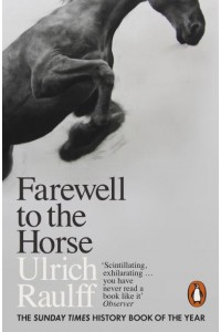 Farewell to the Horse The Final Century of Our Relationship