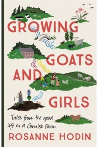 Growing Goats and Girls Living the Good Life on a Cornish Farm