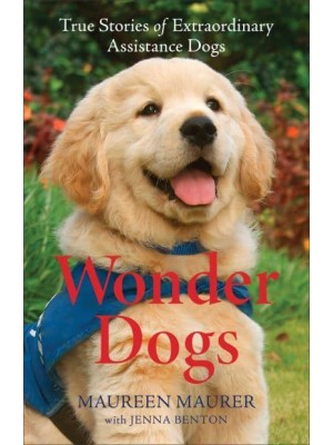 Wonder Dogs True Stories of Extraordinary Assistance Dogs