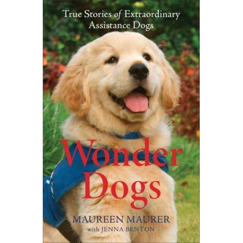 Wonder Dogs True Stories of Extraordinary Assistance Dogs