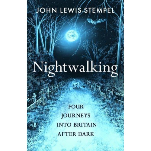 Nightwalking Four Journeys Into Britain After Dark
