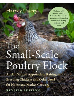 The Small-Scale Poultry Flock, Revised Edition An All-Natural Approach to Raising and Breeding Chickens and Other Fowl for Home and Market Growers