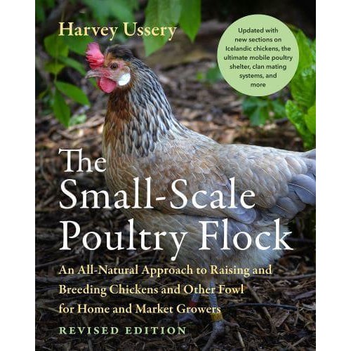 The Small-Scale Poultry Flock, Revised Edition An All-Natural Approach to Raising and Breeding Chickens and Other Fowl for Home and Market Growers