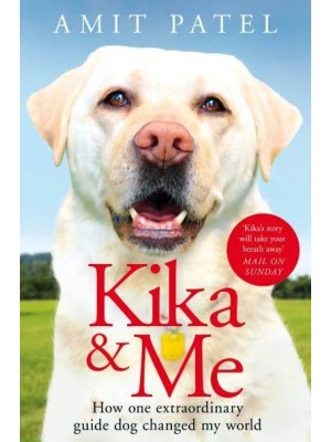 Kika & Me How One Extraordinary Guide Dog Changed My World