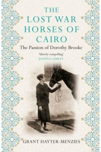 The Lost War Horses of Cairo The Passion of Dorothy Brooke, Animal Welfare Pioneer