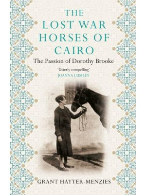 The Lost War Horses of Cairo The Passion of Dorothy Brooke, Animal Welfare Pioneer