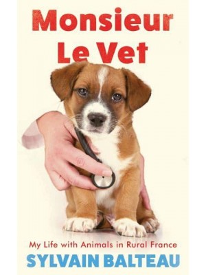 Monsieur Le Vet My Life With Animals in Rural France