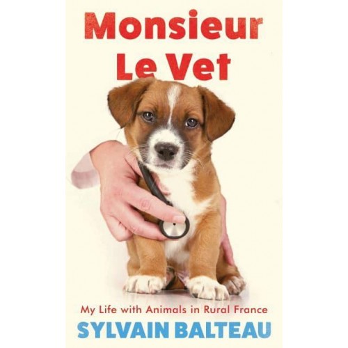 Monsieur Le Vet My Life With Animals in Rural France