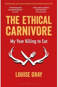 The Ethical Carnivore My Year Killing to Eat