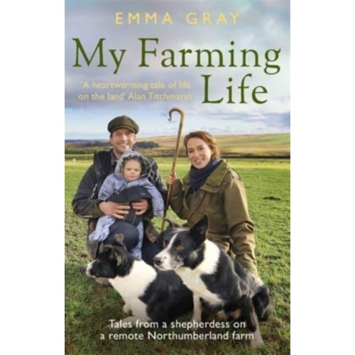 My Farming Life Tales from a Shepherdess on a Remote Northumberland Farm