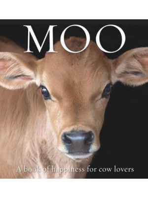 Moo A Book of Happiness for Cow Lovers - Animal Happiness