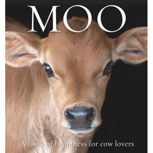 Moo A Book of Happiness for Cow Lovers - Animal Happiness