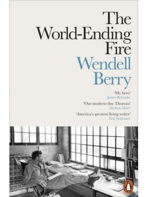 The World-Ending Fire The Essential Wendell Berry - Penguin Environment
