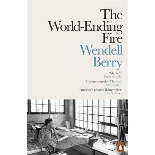 The World-Ending Fire The Essential Wendell Berry - Penguin Environment