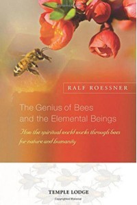 The Genius of Bees and the Elemental Beings How the Spiritual World Works Through Bees for Nature and Humanity
