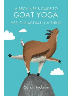 A Beginner's Guide to Goat Yoga Yes, It Is Actually a Thing
