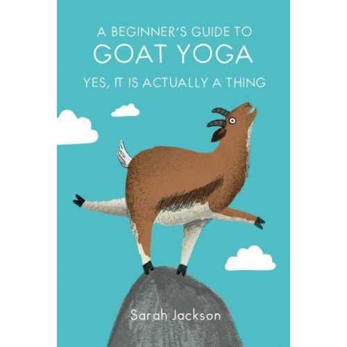 A Beginner's Guide to Goat Yoga Yes, It Is Actually a Thing
