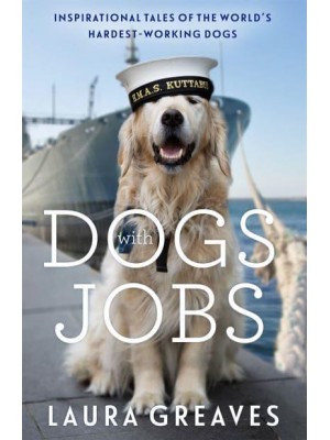 Dogs With Jobs Inspirational Tales of the World's Hardest Working Dogs