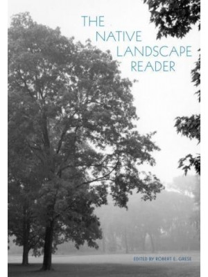 The Native Landscape Reader - Critical Perspectives in the History of Environmental Design / Edited by Daniel J. Nadenicek