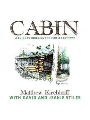 CABIN : A Guide to Building the Perfect Getaway