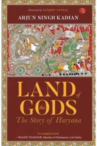 LAND OF THE GODS : THE STORY OF HARYANA