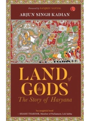 LAND OF THE GODS : THE STORY OF HARYANA