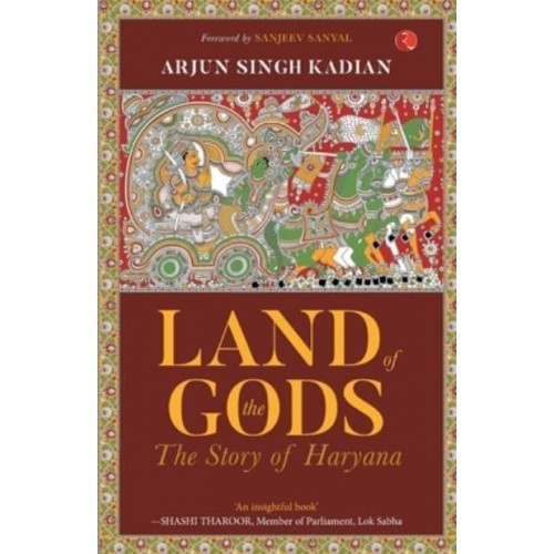 LAND OF THE GODS : THE STORY OF HARYANA