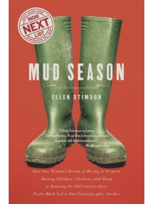 Mud Season How One Woman's Dream of Moving to Vermont, Raising Children, Chickens and Sheep, and Running the Old Country Store Pretty Much Led