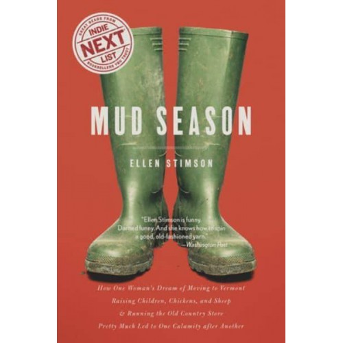 Mud Season How One Woman's Dream of Moving to Vermont, Raising Children, Chickens and Sheep, and Running the Old Country Store Pretty Much Led