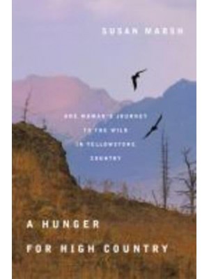 A Hunger for High Country One Woman's Journey to the Wild in Yellowstone Country