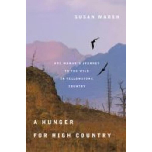 A Hunger for High Country One Woman's Journey to the Wild in Yellowstone Country