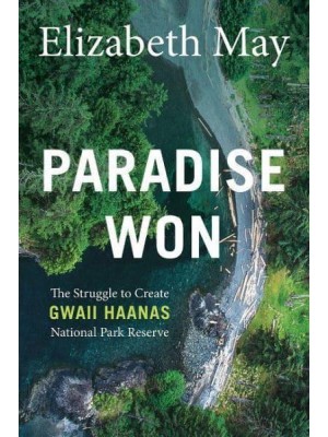 Paradise Won The Struggle to Create Gwaii Haanas National Park Reserve